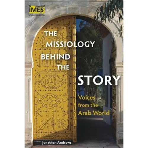 The Missiology behind the Story: Voices from the Arab World - Paperback