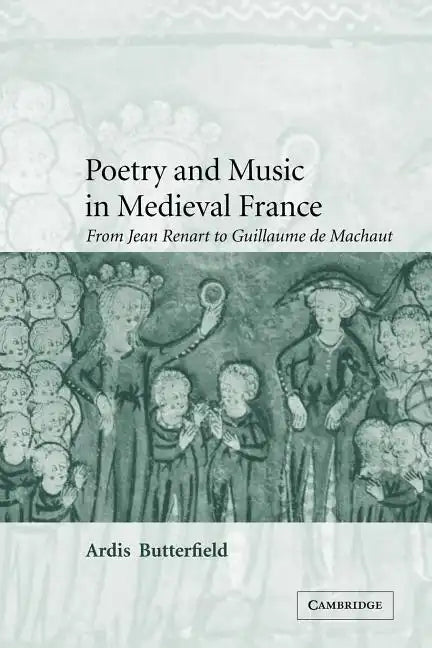 Poetry and Music in Medieval France: From Jean Renart to Guillaume de Machaut - Paperback