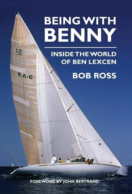 Being with Benny: Inside the World of Ben Lexcen - Hardcover