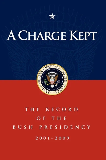 A Charge Kept: The Record of the Bush Presidency 2001-2009 - Paperback