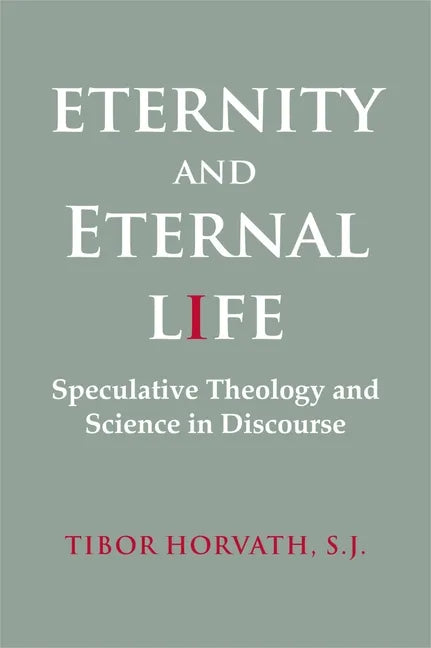 Eternity and Eternal Life: Speculative Theology and Science in Discourse - Paperback