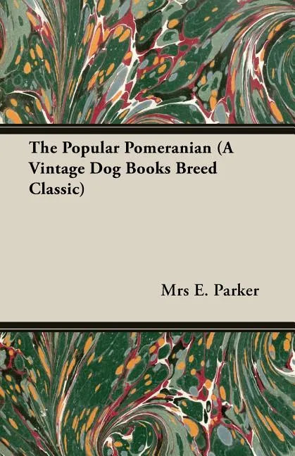 The Popular Pomeranian (A Vintage Dog Books Breed Classic) - Paperback
