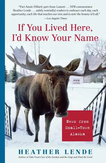 If You Lived Here, I'd Know Your Name: News from Small-Town Alaska - Paperback