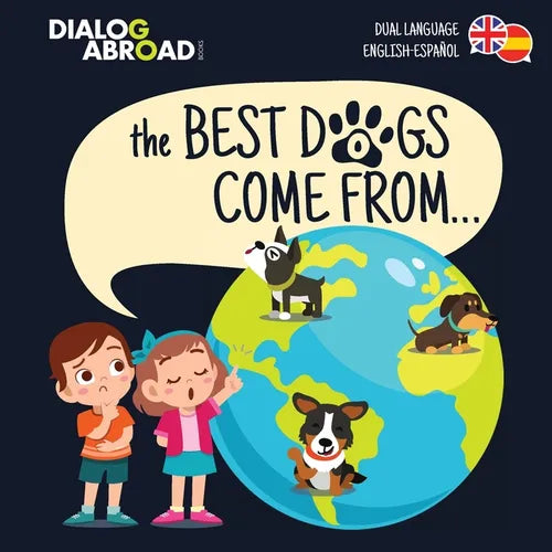 The Best Dogs Come From... (Dual Language English-Español): A Global Search to Find the Perfect Dog Breed - Paperback