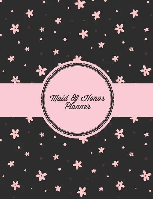 Maid Of Honor Planner: Organizer Planning Bridal Shower, Vendor Contact Notes, Big Day, Wedding & Bachelorette Party, Bride Gift, Important N - Paperback