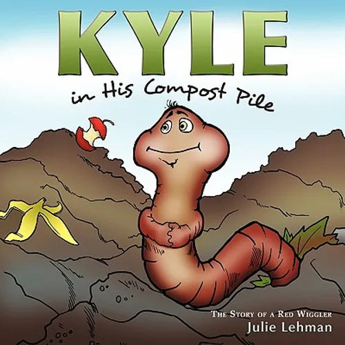 Kyle in His Compost Pile: The Story of a Red Wiggler - Paperback