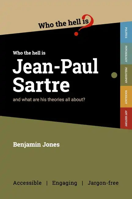 Who the Hell is Jean-Paul Sartre?: and what are his theories all about? - Paperback