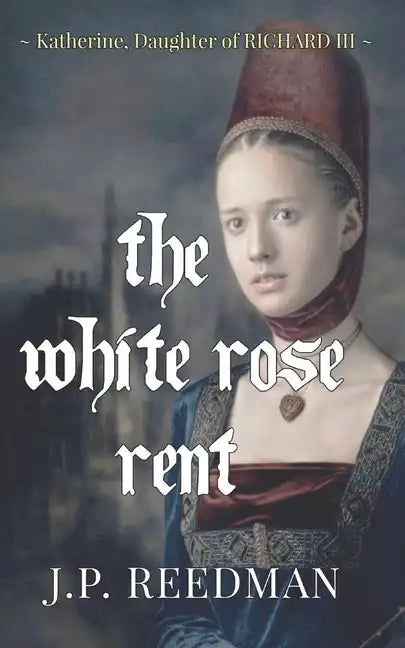 The White Rose Rent: Katherine, Daughter of Richard III - Paperback