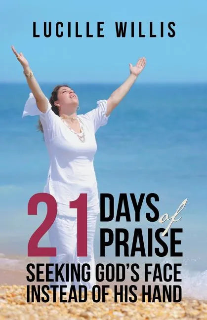 21 Days of Praise: Seeking God's Face Instead of His Hand - Paperback