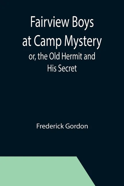 Fairview Boys at Camp Mystery; or, the Old Hermit and His Secret - Paperback