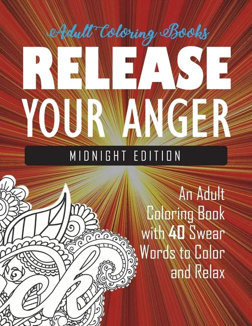 Release Your Anger: Midnight Edition: An Adult Coloring Book with 40 Swear Words to Color and Relax - Paperback