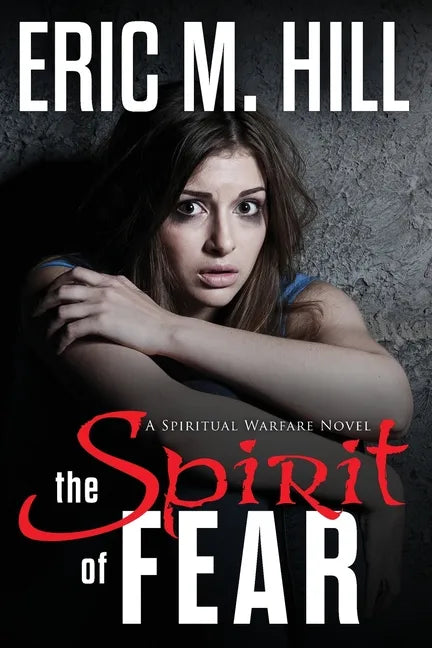The Spirit Of Fear: A Spiritual Warfare Novel - Paperback