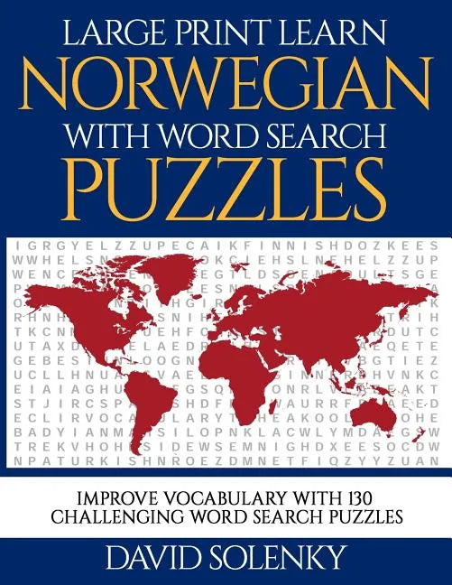 Large Print Learn Norwegian with Word Search Puzzles: Learn Norwegian Language Vocabulary with Challenging Easy to Read Word Find Puzzles - Paperback