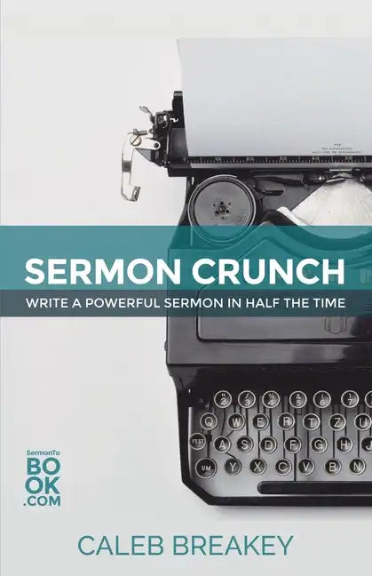 Sermon Crunch: Write A Powerful Sermon In Half The Time - Paperback