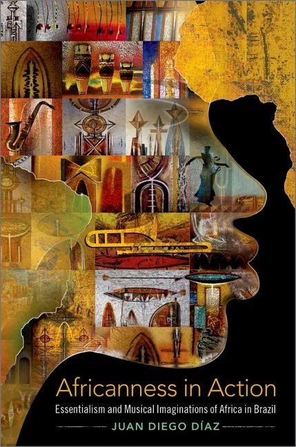 Africanness in Action: Essentialism and Musical Imaginations of Africa in Brazil - Paperback