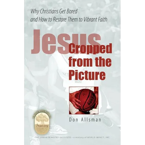 Jesus Cropped from the Picture: Why Christians Get Bored and How to Restore them to Vibrant Faith - Paperback