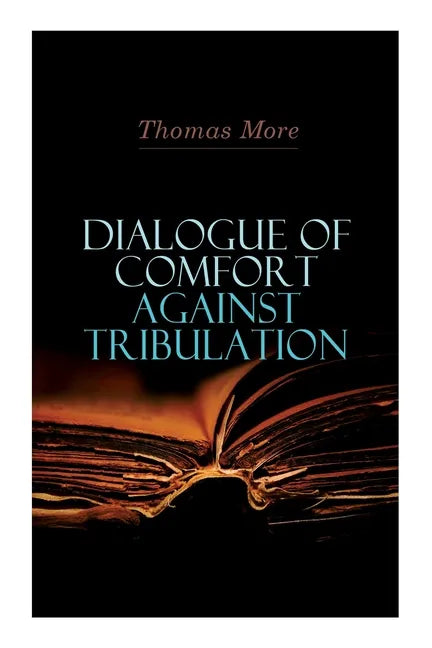 Dialogue of Comfort Against Tribulation - Paperback