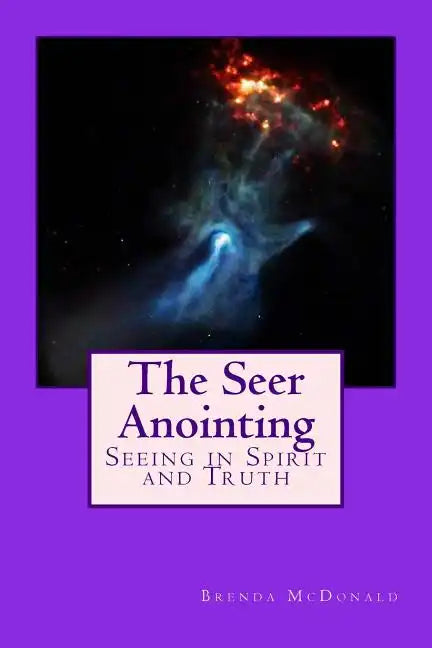 The Seer Anointing: Seer of the Truth in the Spirit Realm. - Paperback