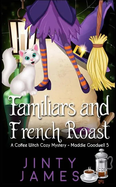 Familiars and French Roast: A Coffee Witch Cozy Mystery - Paperback