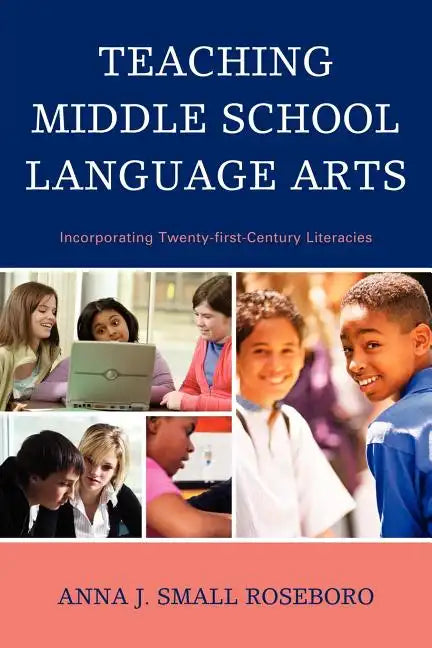 Teaching Middle School Language Arts: Incorporating Twenty-first Century Literacies - Paperback