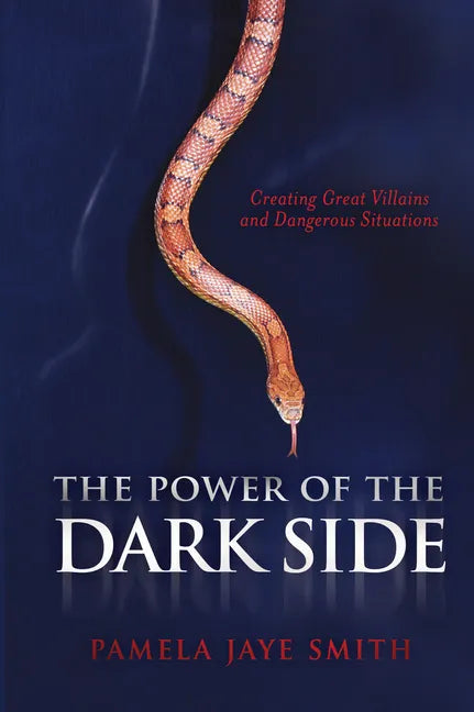 The Power of the Dark Side: Creating Great Villains, Dangerous Situations, & Dramatic Conflict - Paperback