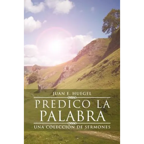 Predico La Palabra: Una Coleccion de Sermones - Paperback