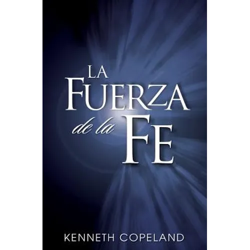La Fuerza de La Fe: The Force of Faith (Spanish) - Paperback