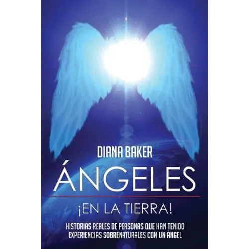 Ángeles En La Tierra: Historias reales de personas que han tenido experiencias sobrenaturales con un ángel - Paperback