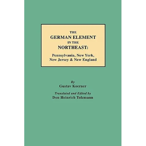 German Element in the Northeast: Pennsylvania, New York, New Jersey & New England - Paperback