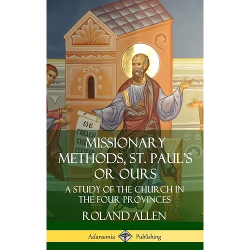Missionary Methods, St. Paul's or Ours: A Study of the Church in the Four Provinces (Hardcover) - Hardcover