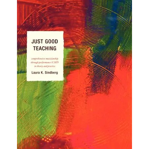 Just Good Teaching: Comprehensive Musicianship through Performance in Theory and Practice - Paperback