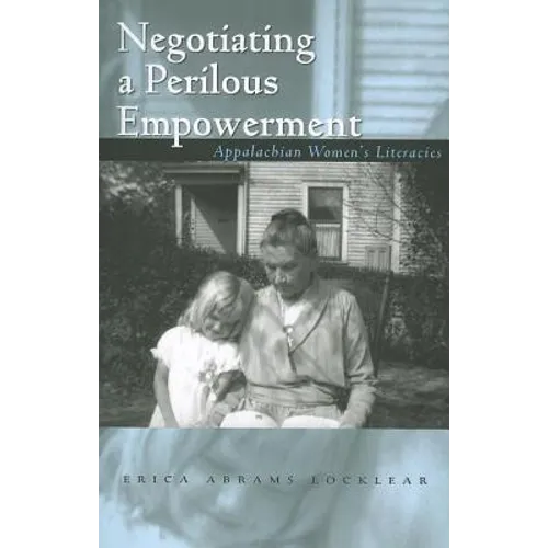 Negotiating a Perilous Empowerment: Appalachian Women's Literacies - Paperback