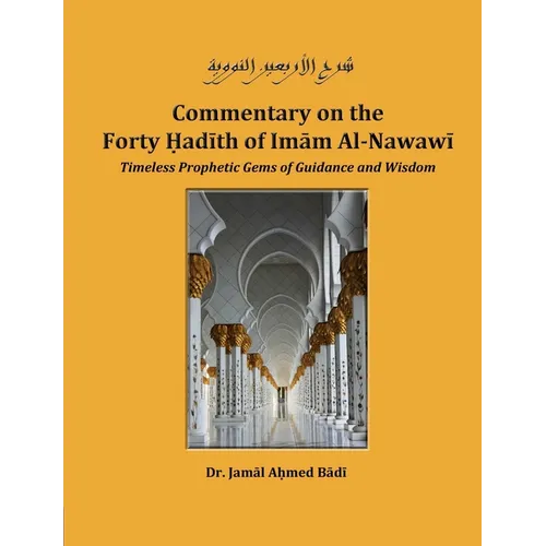 Commentary on the Forty Hadith of Imam Al-Nawawi - Timeless Prophetic Gems of Guidance and Wisdom - Paperback