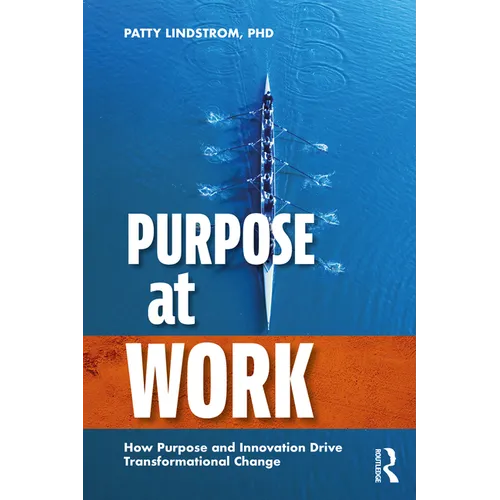 Purpose at Work: How Purpose and Innovation Drive Transformational Change - Paperback
