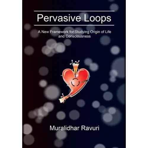 Pervasive Loops: A New Framework for Studying Origin of Life and Consciousness - Paperback