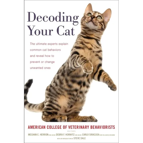 Decoding Your Cat: The Ultimate Experts Explain Common Cat Behaviors and Reveal How to Prevent or Change Unwanted Ones - Paperback