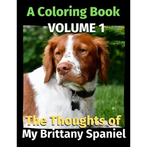The Thoughts of My Brittany Spaniel: A Coloring Book Volume 1 - Paperback