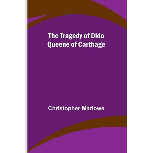 The Tragedy of Dido Queene of Carthage - Paperback
