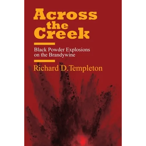 Across the Creek: Black Powder Explosions on the Brandywine - Paperback