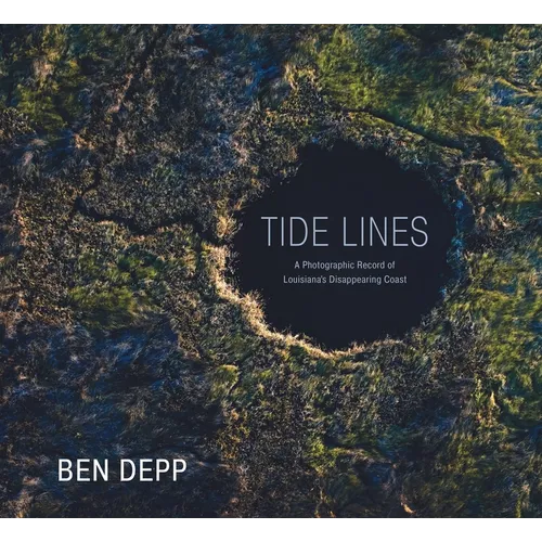 Tide Lines: A Photographic Record of Louisiana's Disappearing Coast - Hardcover