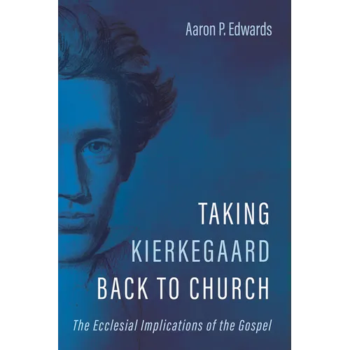 Taking Kierkegaard Back to Church: The Ecclesial Implications of the Gospel - Paperback