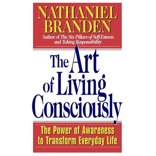 The Art of Living Consciously: The Power of Awareness to Transform Everyday Life - Paperback