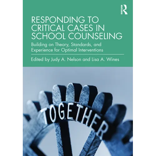 Responding to Critical Cases in School Counseling: Building on Theory, Standards, and Experience for Optimal Crisis Intervention - Paperback