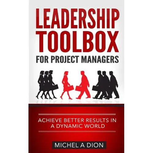 Leadership Toolbox for Project Managers: Achieve better results in a dynamic world - Paperback