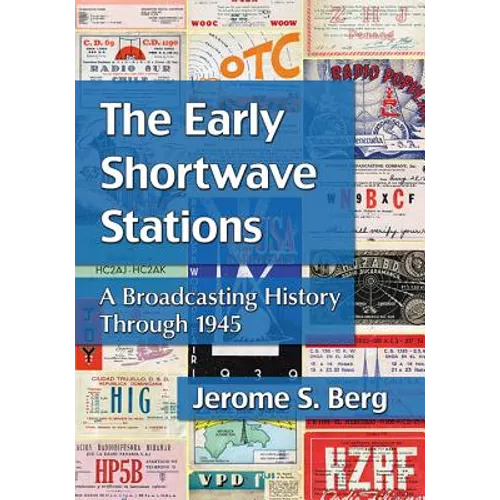 The Early Shortwave Stations: A Broadcasting History Through 1945 - Paperback