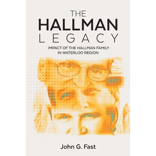 The Hallman Legacy: Impact of the Hallman Family in Waterloo Region - Paperback