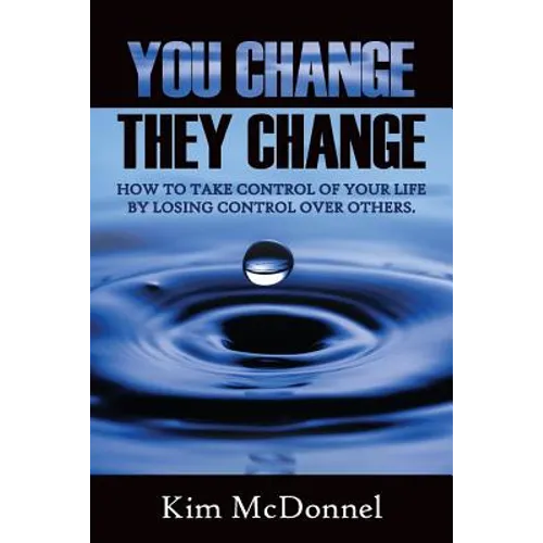 You Change, They Change: How to take control of your life by losing control over others - Paperback