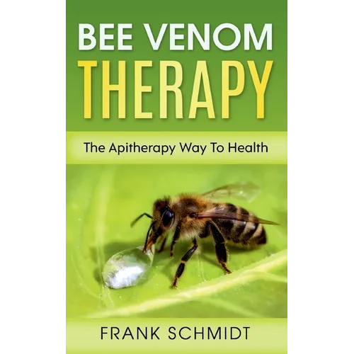 Bee Venom Therapy: The Apitherapy Way To Health - Paperback