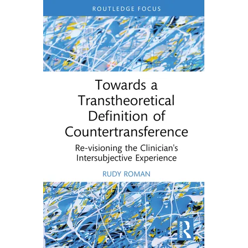 Towards a Transtheoretical Definition of Countertransference: Re-visioning the Clinician's Intersubjective Experience - Hardcover