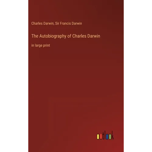 The Autobiography of Charles Darwin: in large print - Hardcover